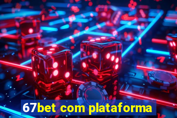 67bet com plataforma